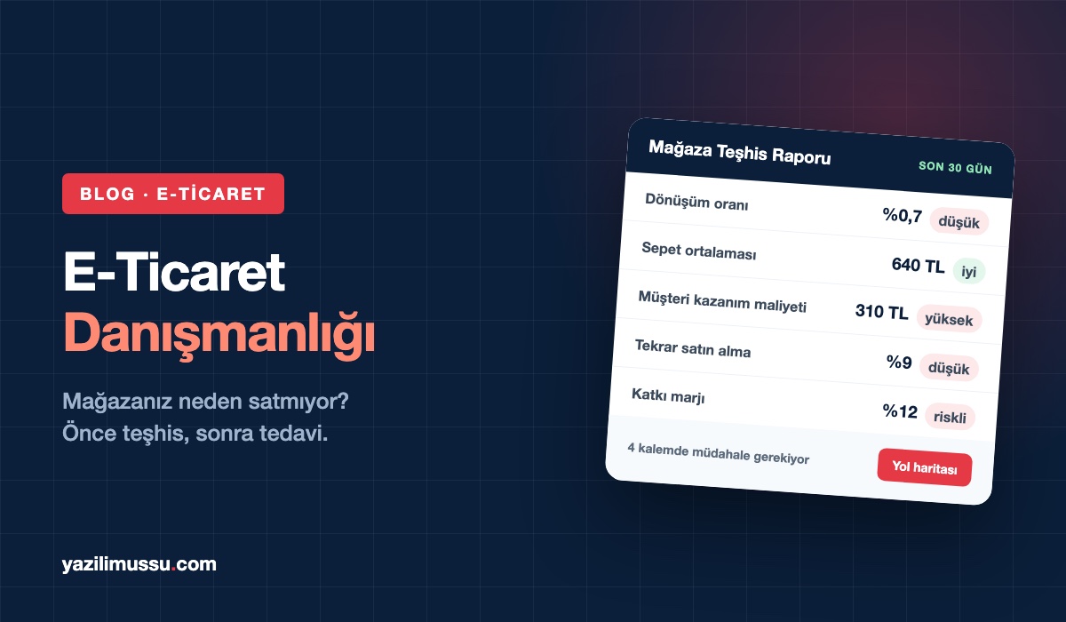E-Ticaret Danışmanlığı: Mağazanız Neden Satmıyor?
