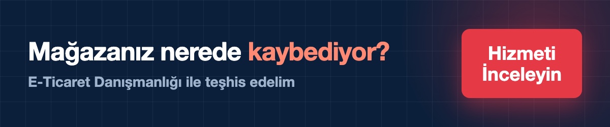 E-Ticaret Danışmanlığı hizmeti — mağazanızın denetimi, önceliklendirme ve ölçümleme.