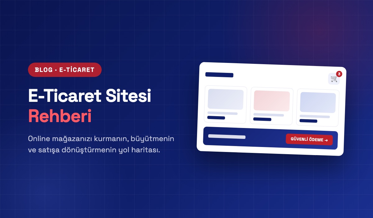 E-Ticaret Sitesi Nasıl Kurulur? Satış Getiren Online Mağaza Rehberi