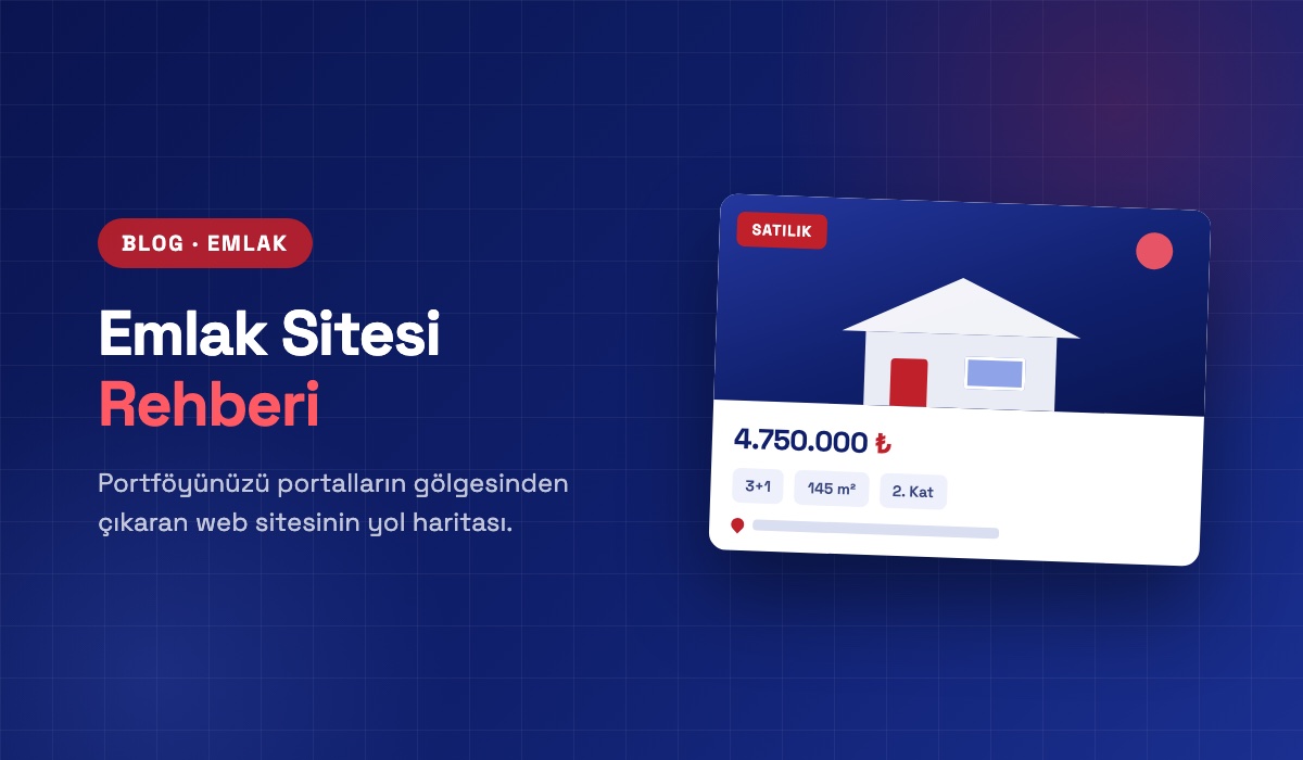 Emlak Sitesi Nasıl Olmalı? Gayrimenkul Ofisleri İçin Web Sitesi Rehberi