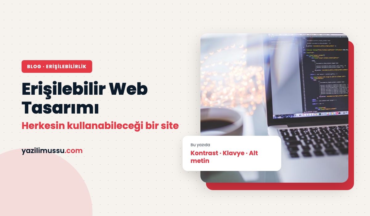 Erişilebilir Web Sitesi Tasarımı: Herkesin Kullanabileceği Bir Site