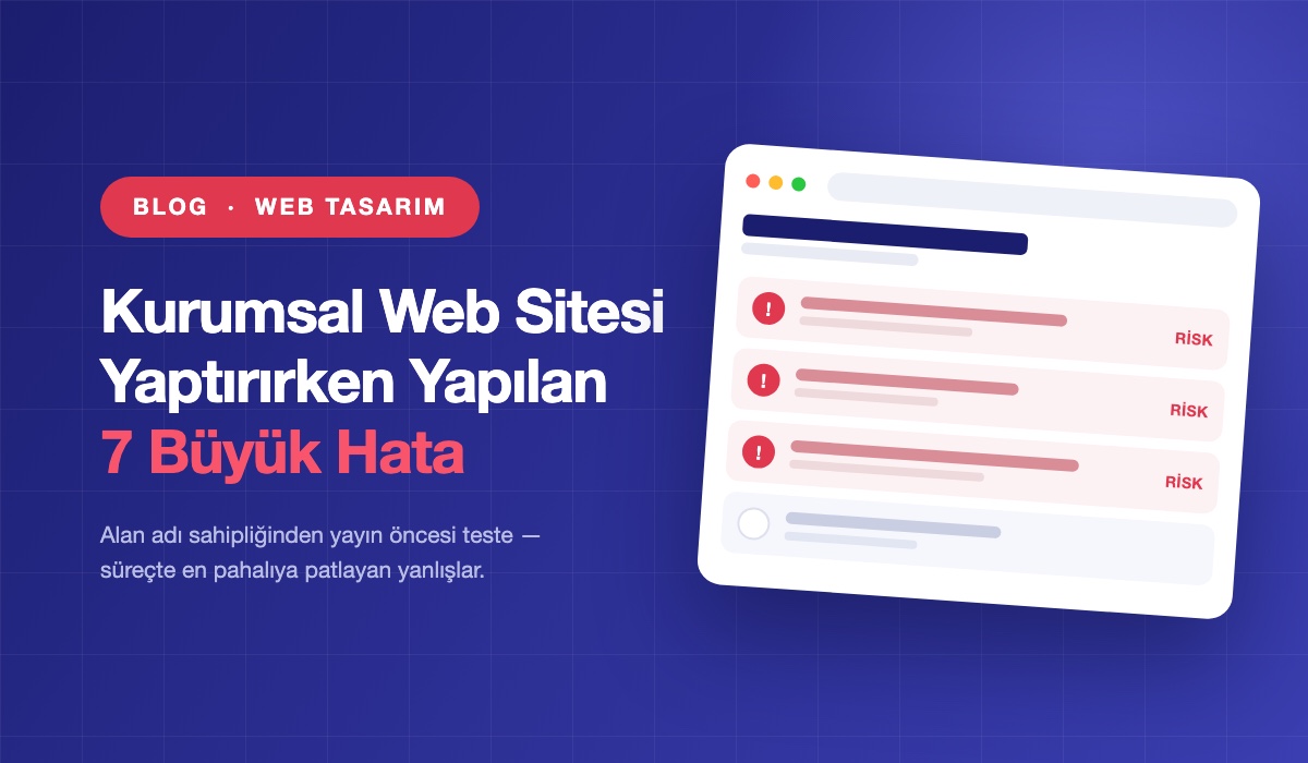 Kurumsal Web Sitesi Yaptırırken Yapılan 7 Büyük Hata