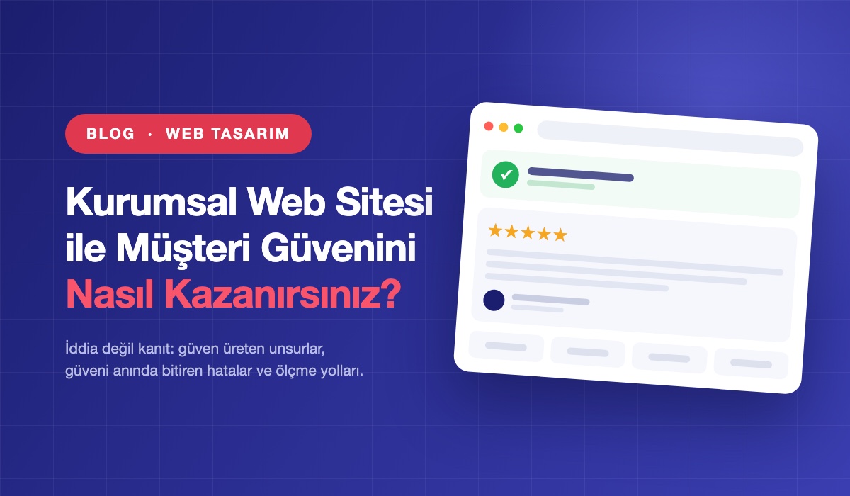 Kurumsal Web Sitesi ile Müşteri Güvenini Nasıl Kazanırsınız?