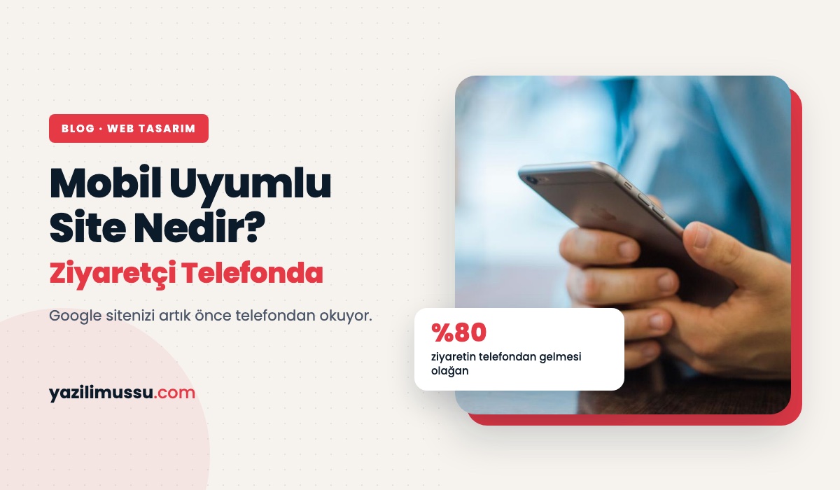 Mobil Uyumlu Site Nedir? Ziyaretçilerinizin Çoğu Telefondan Geliyor