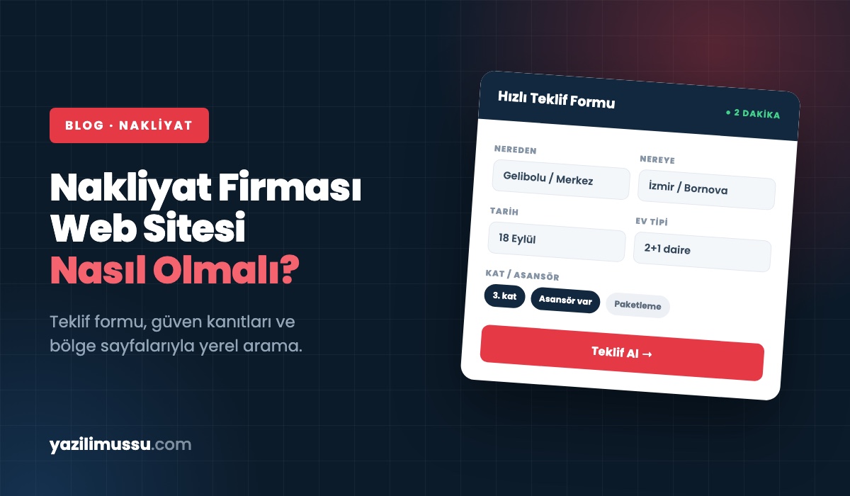Nakliyat Firması Web Sitesi Nasıl Olmalı? Teklif Getiren Site Rehberi