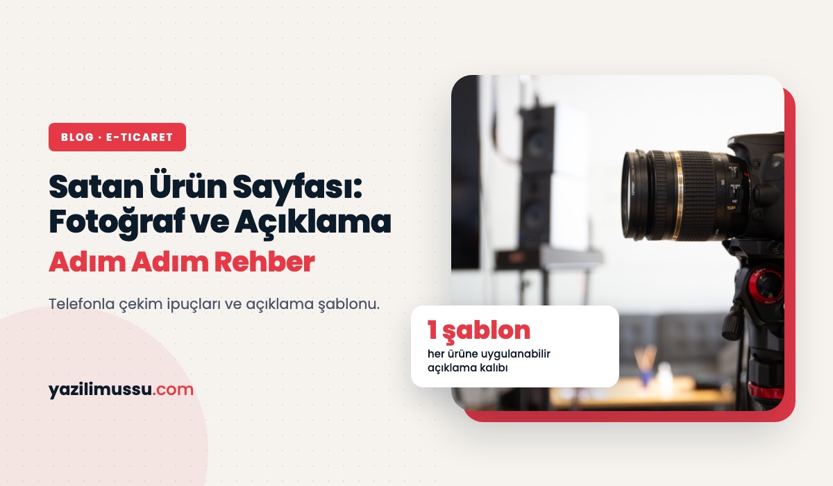 Ürün Fotoğrafı ve Ürün Açıklaması Nasıl Yazılır? Satan Ürün Sayfası Rehberi