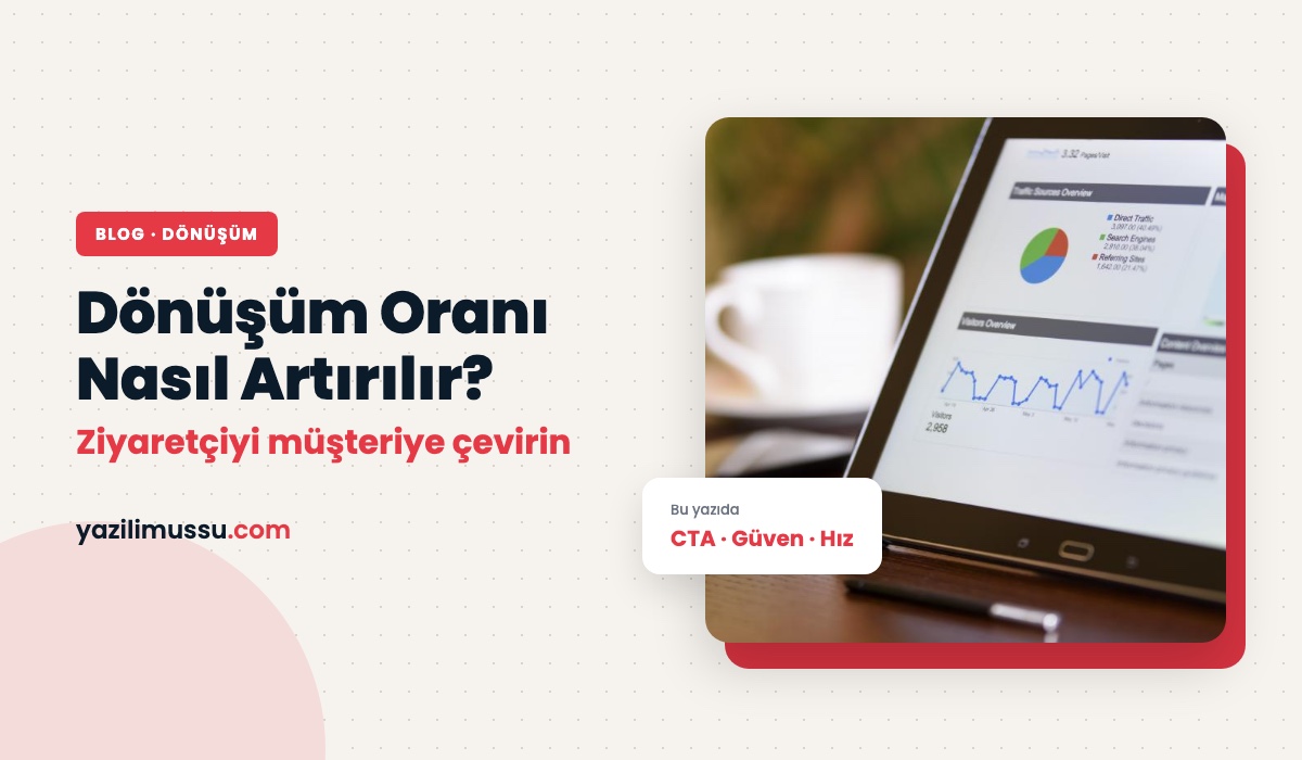 Web Sitesi Dönüşüm Oranı Nasıl Artırılır? Ziyaretçiyi Müşteriye Çevirmenin Yolları