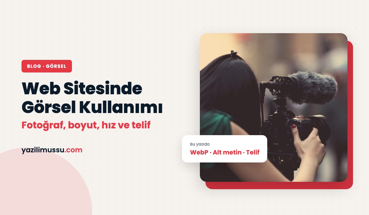 Web Sitesinde Görsel Kullanımı: Fotoğraf, Boyut, Hız ve Telif Rehberi