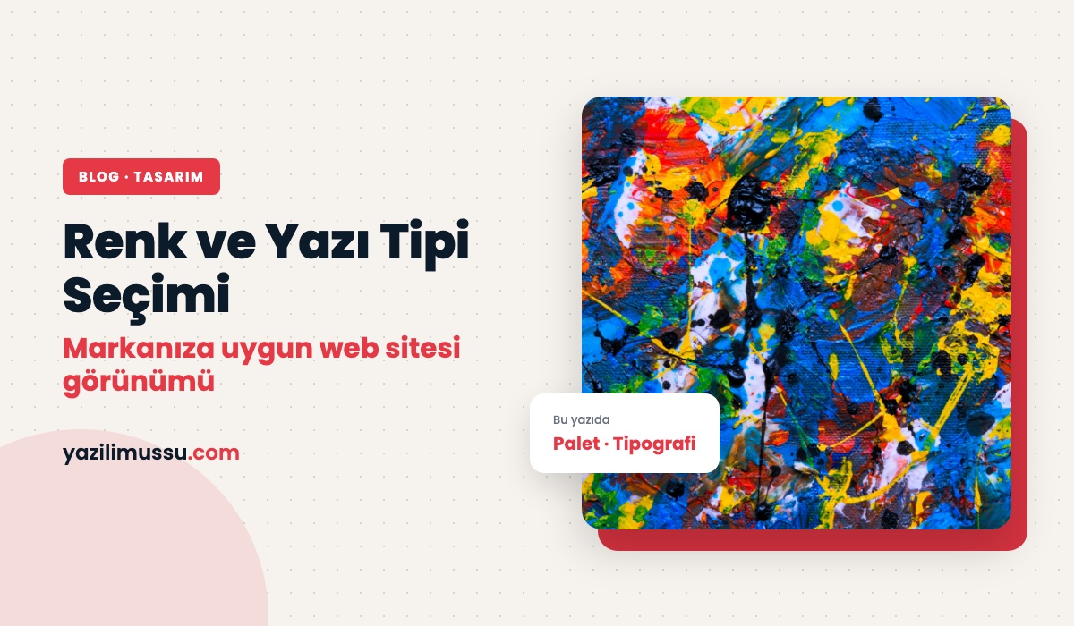 Web Sitesi Tasarımında Renk ve Yazı Tipi Seçimi: Markanıza Uygun Görünüm