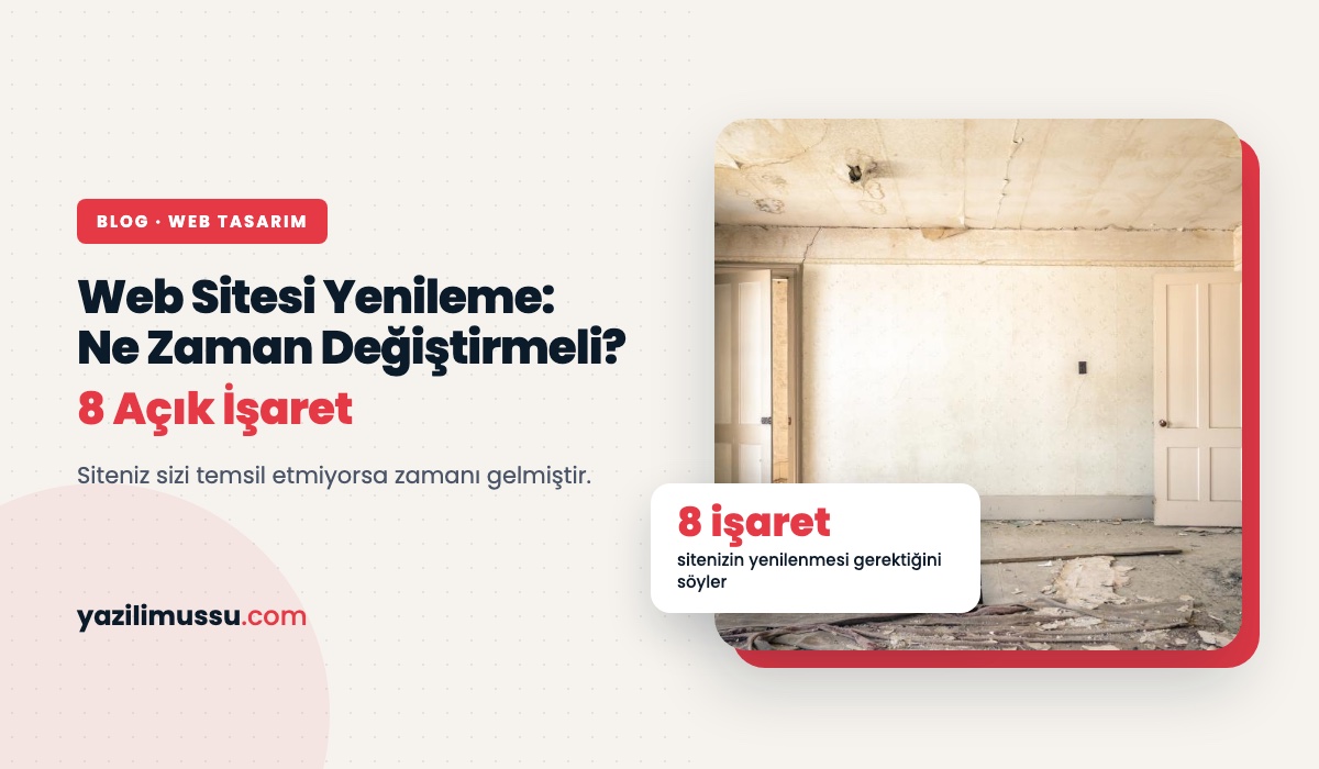 Web Sitesi Yenileme: Eski Sitenizi Ne Zaman Değiştirmelisiniz? 8 İşaret